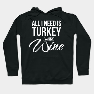 'All I Need is Turkey and Wine' Thanksgiving Premium Hoodie